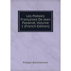 

Книга Les Poésies Françaises De Jean Passerat, Volume 1