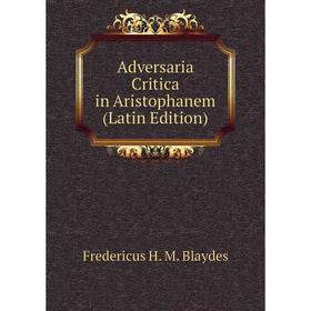 

Книга Adversaria Critica in Aristophanem (Latin Edition)