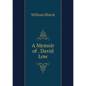 

Книга A Memoir of. David Low