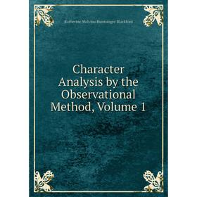 

Книга Character Analysis by the Observational Method, Volume 1