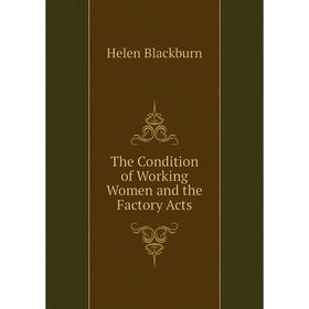 

Книга The Condition of Working Women and the Factory Acts