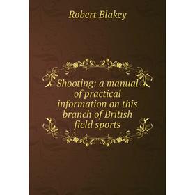 

Книга Shooting: a manual of practical information on this branch of British field sports