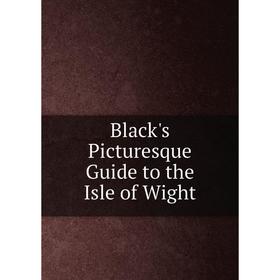 

Книга Black's Picturesque Guide to the Isle of Wight