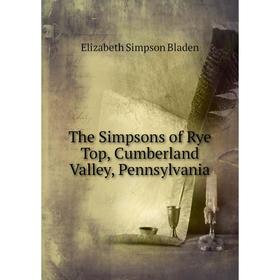 

Книга The Simpsons of Rye Top, Cumberland Valley, Pennsylvania