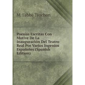 

Книга Poesías Escritas Con Motive De La Inauguración Del Teatro Real Por Varios Ingenios Españoles (Spanish Edition)