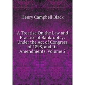 

Книга A Treatise On the Law and Practice of Bankruptcy: Under the Act of Congress of 1898, and Its Amendments, Volume 2