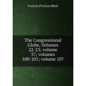 

Книга The Congressional Globe, Volumes 22-23; volume 37; volumes 100-101; volume 107