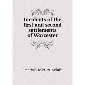 

Книга Incidents of the first and second settlements of Worcester