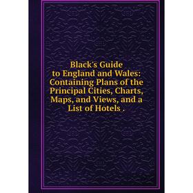 

Книга Black's Guide to England and Wales: Containing Plans of the Principal Cities, Charts, Maps, and Views, and a List of Hotels.