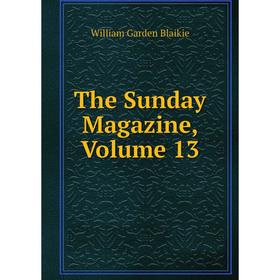 

Книга The Sunday Magazine, Volume 13
