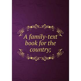 

Книга A family-text book for the country