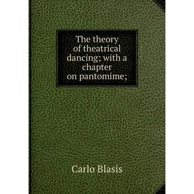 

Книга The theory of theatrical dancing; with a chapter on pantomime