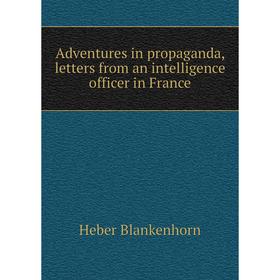 

Книга Adventures in propaganda, letters from an intelligence officer in France