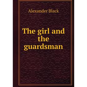 

Книга The girl and the guardsman