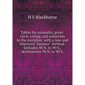 

Книга Tables for azimuths, great-circle sailing, and reduction to the meridian