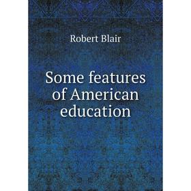 

Книга Some features of American education
