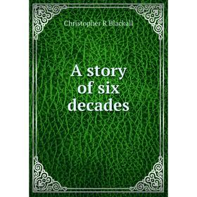 

Книга A story of six decades