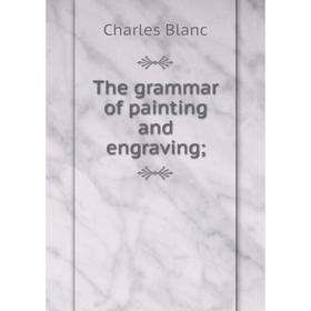 

Книга The grammar of painting and engraving