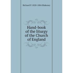 

Книга Hand-book of the liturgy of the Church of England