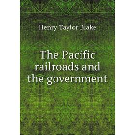 

Книга The Pacific railroads and the government