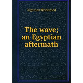 

Книга The wave; an Egyptian aftermath