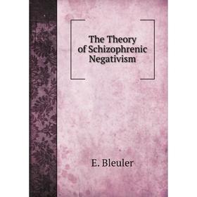 

Книга The Theory of Schizophrenic Negativism