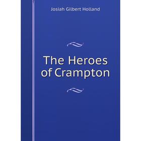 

Книга The Heroes of Crampton. J.G. Holland