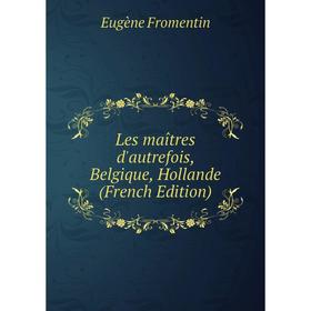 

Книга Les maîtres d'autrefois, Belgique, Hollande