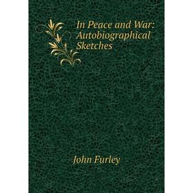 

Книга In Peace and War: Autobiographical Sketches