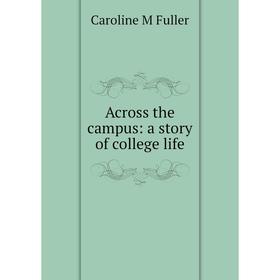 

Книга Across the campus: a story of college life