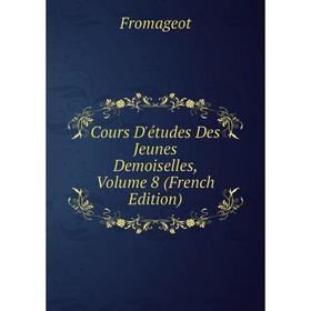 

Книга Cours D'études Des Jeunes Demoiselles, Volume 8 (French Edition)