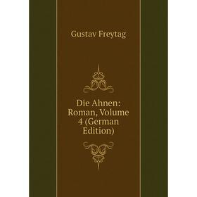 

Книга Die Ahnen: Roman, Volume 4 (German Edition)