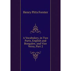 

Книга A Vocabulary, in Two Parts, English and Bongalee, and Vice Versa, Part 2