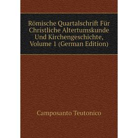 

Книга Römische Quartalschrift Für Christliche Altertumskunde Und Kirchengeschichte, Volume 1 (German Edition)