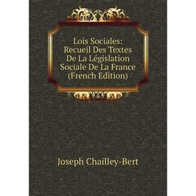 

Книга Lois Sociales: Recueil Des Textes De La Législation Sociale De La France