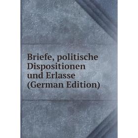 

Книга Briefe, politische Dispositionen und Erlasse (German Edition)