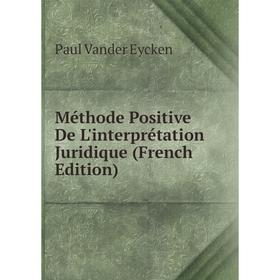 

Книга Méthode Positive De L'interprétation Juridique