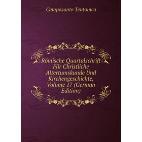 

Книга Römische Quartalschrift Für Christliche Altertumskunde Und Kirchengeschichte, Volume 17 (German Edition)