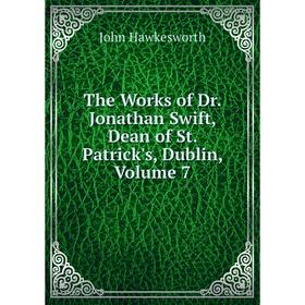 

Книга The Works of Dr. Jonathan Swift, Dean of St. Patrick's, Dublin, Volume 7