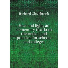 

Книга Heat and light; an elementary text-book theoretical and practical for schools and colleges