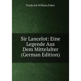 

Книга Sir Lancelot: Eine Legende Aus Dem Mittelalter (German Edition)