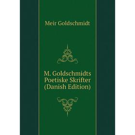 

Книга M Goldschmidts poetiske skrifter (Danish Edition)