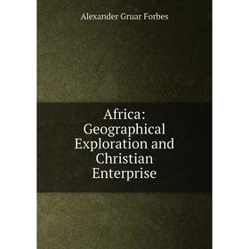 

Книга Africa: Geographical Exploration and Christian Enterprise