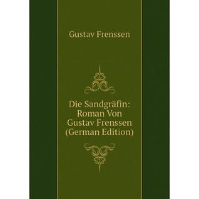 

Книга Die Sandgräfin: Roman Von Gustav Frenssen (German Edition)