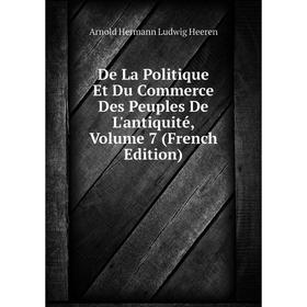 

Книга De La Politique Et Du Commerce Des Peuples De L'antiquité, Volume 7 (French Edition)