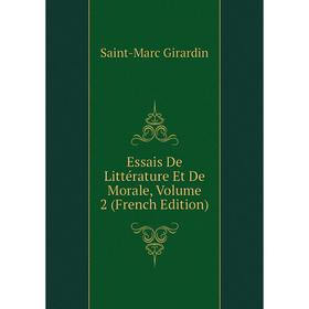 

Книга Essais De Littérature Et De Morale, Volume 2 (French Edition)
