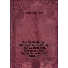 

Книга Das Meklenburger Osterspiel Vollendet Im J. 1464 Zu Redentin, Übertragen Und Behandelt (German Edition)