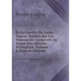 

Книга Écrits Inédits De Saint-Simon: Publiés Sur Les Manuscrits Conservés Au Dépot Des Affaires Étrangères, Volume 6 (French Edition)