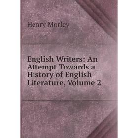 

Книга English Writers: An Attempt Towards a History of English Literature, Volume 2