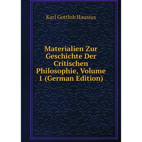 

Книга Materialien Zur Geschichte Der Critischen Philosophie, Volume 1